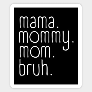 Mama mommy mom bruh Magnet